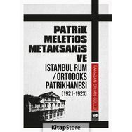 Patrik Meletios Metaksakis Ve İstanbul Rum - Ortadoks Patrikhanesi - Kolektif