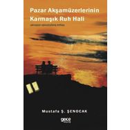 Pazar Akşamüzerlerinin Karmaşık Ruh Hali - Mustafa Ş. Şenocak