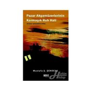 Pazar Akşamüzerlerinin Karmaşık Ruh Hali - Prof. Dr. Mustafa Ş. Şenocak