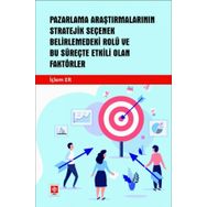 Pazarlama Araştırmalarının Stratejik Seçenek Belirlemedeki Rolü Ve Bu Süreçte Etkili Olan Faktörler Ekin Yayınevi