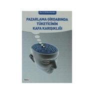 Pazarlama Girdabında Tüketicinin Kafa Karışıklığı - Gül Bayraktaroğlu