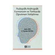 PEDAGOJIK - ANDROGOJIK FORMASYON VE TÜRKIYE DE ÖĞRETMEN YETIŞTIRME - Z. NURDAN BAYSAL;SEFER ADA