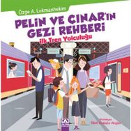 Pelin ve Çınar’ın Gezi Rehberi - İlk Tren Yolculuğu - Özge A. Lokmanhekim