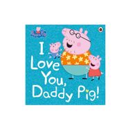 Peppa Pig: I Love You Daddy - Ladybird