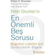 Peter Drucker’ın En Önemli Beş Sorusu - Peter F. Drucker Frances Hesselbein Joan Snyder Kuhl