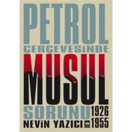 PETROL ÇERÇEVESİNDE MUSUL SORUNU 1926-1955 - NEVIN YAZICI