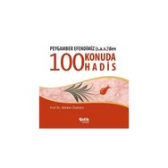 PEYGAMBER EFENDIMIZ (S.A.V.)'DEN 100 KONUDA 100 HADIS - HIKMET ÖZDEMIR