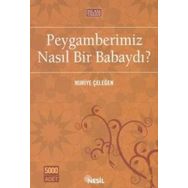 PEYGAMBERIMIZ NASIL BIR BABAYDI? - NURIYE ÇELEĞEN