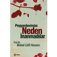 Peygamberimize Neden İnanmadılar? - Ahmet Lütfi Kazancı