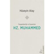 Peygamberliği ve Siyasetiyle Hz. Muhammed - Hüseyin Atay