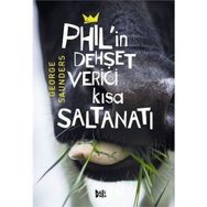 Phil’in Dehşet Verici Kısa Saltanatı - George Saunders