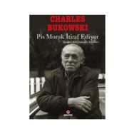 PIS MORUK İTIRAF EDIYOR ŞARAP LEKELI DEFTERDEN BÖLÜMLER - CHARLES BUKOWSKI
