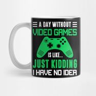 Pixxa A Day Without Video Games Funny Video Gamer Gift MenT Shirt Kupa Bardak