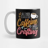 Pixxa All I Need Is A Little Caffeine & A Whole Lot Of Crafting Kupa Bardak