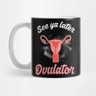 Pixxa Animal Ovulation Menstrual Cycle See Ya Later Ovulator Funny Gift Kupa Bardak