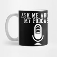 Pixxa Ask Me About My Podcast Kupa Bardak
