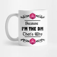 Pixxa Because I'm The Dm That's Why Rpg Shirt Kupa Bardak