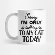 Pixxa Cat - Sorry I'm Only Talking To My Cat Today Kupa Bardak