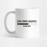 Pixxa Dad Joke Loading, Please Wait Kupa Bardak
