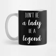 Pixxa Don't Be A Lady Be A Legend Kupa Bardak