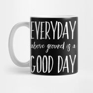 Pixxa Everyday Above Ground Is A Good Day Kupa Bardak