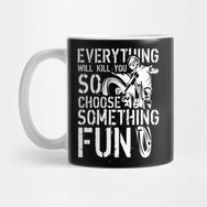Pixxa Everything Will Kill You So Choose Something Fun Kupa Bardak
