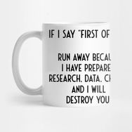 Pixxa First Off All I I'm Prepared Research Data Charts I Funny Kupa Bardak