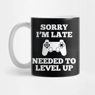 Pixxa Gamer Oyuncu Sorry Im Late I Needed To Level Up Kupa Bardak