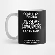 Pixxa Good Luck Finding Awesome Coworkers Like Us Again Kupa Bardak