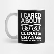 Pixxa I Cared About Climate Change Before It Was Hot Kupa Bardak