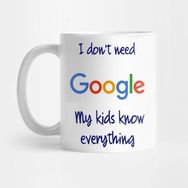 Pixxa I Don't Need Google My Kids Know Everything Kupa Bardak