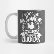 Pixxa I Googled My Symptoms Turns Out I Need More Chickens Kupa Bardak