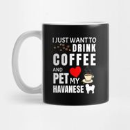 Pixxa I Just Want To Drink Coffee And Pet My Havanese - Gift For Havanese Lover Kupa Bardak