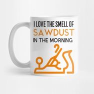 Pixxa I Love The Smell Of Sawdust In The Morning Kupa Bardak