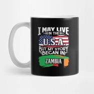 Pixxa I May Live In The Usa But My Story Began In Zambia - Gift For Zambian With Zambian Flag Heritage Roots From Zambia Kupa Bardak