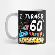 Pixxa I Turned 60 In Quarantine quarantine Birthday Kupa Bardak