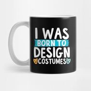 Pixxa I Was Born To Design Costumes Kupa Bardak