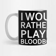 Pixxa I Would Rather Be Playing Bloodborne Kupa Bardak