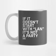 Pixxa If It Doesn't Start With Lan Its Not A Party Kupa Bardak