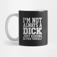 Pixxa I'm Not Always A Dick. Kupa Bardak