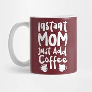 Pixxa Instant Mom Just Add Coffee Kupa Bardak