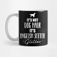 Pixxa It's Not Dog Hair It's English Setter Glitter Kupa Bardak