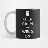 Pixxa Keep Calm And Weld On Design For Welders Kupa Bardak