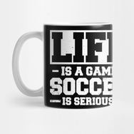 Pixxa Life Is A Game Soccer Is Serious Kupa Bardak