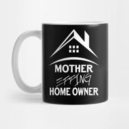 Pixxa Mother Effing Homeowner T shirt Housewarming Gifts Tee Top Kupa Bardak