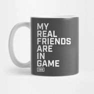 Pixxa My Real Friends Are In Game Kupa Bardak