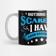 Pixxa Nothing Can Scare Me I Have Four Daughters Kupa Bardak