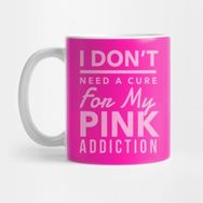 Pixxa Pink Aesthetic I Don't Need A Cure For My Pink Addiction Kupa Bardak