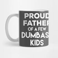Pixxa Proud Father Of A Few Dumbass Kids Kupa Bardak