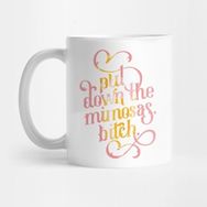 Pixxa Put Down The Mimosas Bitch Kupa Bardak